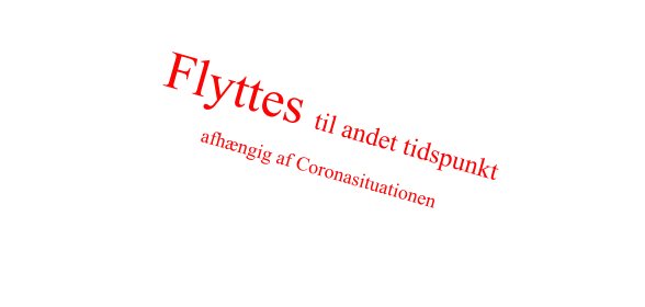 Flyttes til andet tidspunkt  afhængig af Coronasituationen